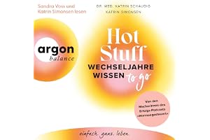 Hot Stuff – Wechseljahre-Wissen to go: Von den Macherinnen des Erfolgs-Podcasts »Hormongesteuert«