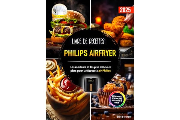 Livre de recettes Philips Airfryer: Les meilleurs et les plus délicieux plats pour la friteuse à air Philips. Avec des conseils et astuces, ainsi que des photos en couleur