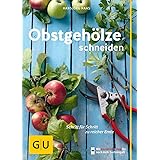 Obstgehölze schneiden: Schritt für Schritt zu reicher Ernte (GU Praxisratgeber Garten)