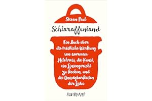 Schlaraffenland: Ein Buch über die tröstliche Wirkung von warmem Milchreis, die Kunst, ein Linsengericht zu kochen, und die Unwägbarkeiten der Liebe (suhrkamp taschenbuch)