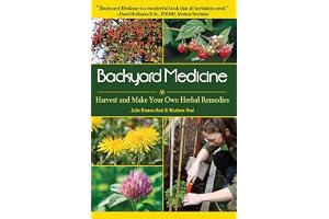 Backyard Medicine: Harvest and Make Your Own Herbal Remedies