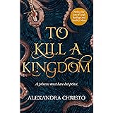 To Kill a Kingdom: the dark and romantic YA fantasy for fans of Leigh Bardugo and Sarah J Maas