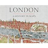 London: A History in Maps (London Topographical Society Publication)