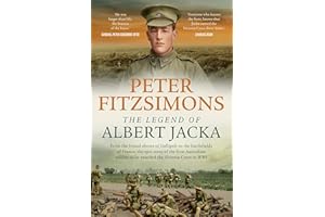 The Legend of Albert Jacka: From the brutal shores of Gallipoli to the battlefields of France, the epic story of the first Australian soldier to be awarded the Victoria Cross in WW1