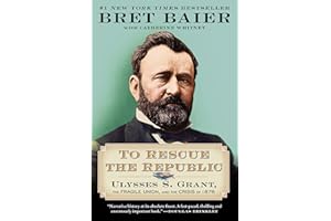 To Rescue the Republic: Ulysses S. Grant, the Fragile Union, and the Crisis of 1876