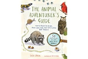 The Animal Adventurer's Guide: How to Prowl for an Owl, Make Snail Slime, and Catch a Frog Bare-Handed--50 Acti vities to Get Wild with Animals