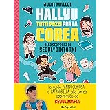 Hallyu. Tutti pazzi per la Corea. Alla scoperta di Seoul e dintorni. Ediz. a colori
