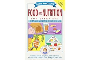 Janice VanCleave's Food and Nutrition for Every Kid: Easy Activities That Make Learning Science Fun: 117 (Science for Every Kid Series)
