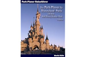 Der Park-Planer für Disneyland Paris mit dem Walt Disney Studios Park - 3. Edition: Der Insider-Reiseführer durch Disneys europäisches Königreich
