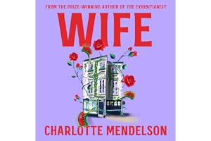 Wife: The Intensely Witty and Empathetic Novel from the Author of The Exhibitionist