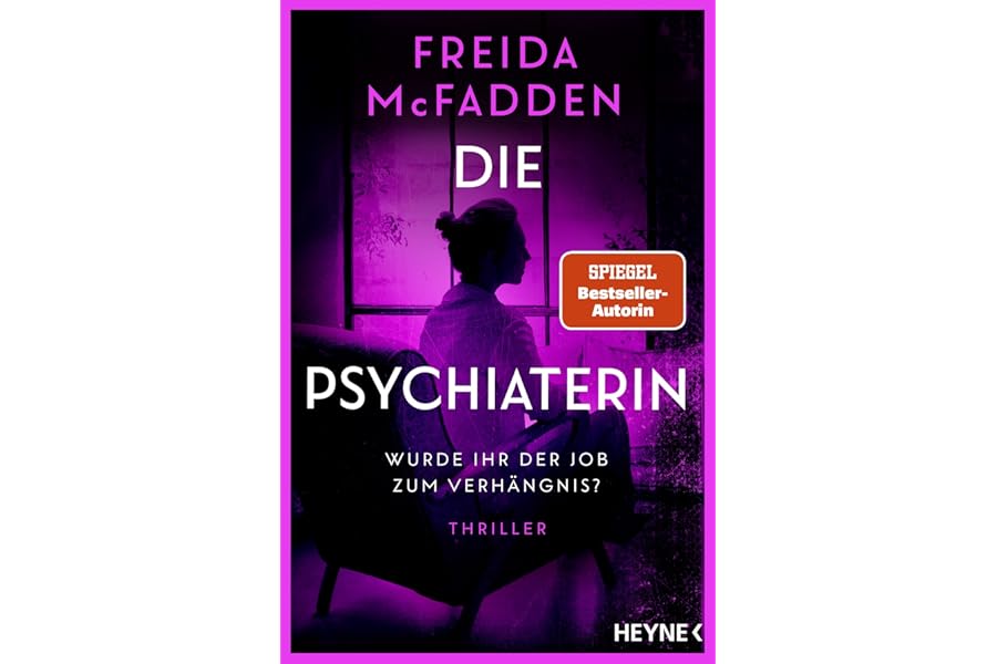 Die Psychiaterin – Wurde ihr der Job zum Verhängnis?: Thriller - Der neue Thriller der Weltbestsellerautorin