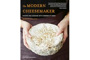 The Modern Cheesemaker: Making and cooking with cheeses at home