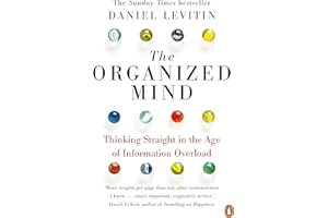 The Organized Mind: The Science of Preventing Overload, Increasing Productivity and Restoring Your Focus