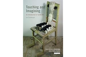 Touching and Imagining: An Introduction to Tactile Art (International Library of Modern and Contemporary Art, 1)