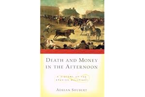 Death and Money in the Afternoon: A History of the Spanish Bullfight