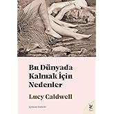 Bu D&uuml;nyada Kalmak İ&ccedil;in Nedenler