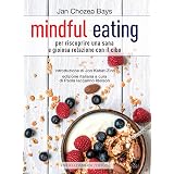 Mindful eating. Per riscoprire una sana e gioiosa relazione con il cibo. Nuova ediz.