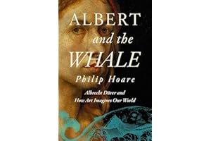 Albert and the Whale: Albrecht Dürer and How Art Imagines Our World
