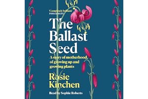 The Ballast Seed: A story of motherhood, of growing up and growing plants