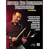 Rhythm and Drumming Demystified: A Method to Expand Your Vocabulary While Improving Your Reading, Timekeeping, Coordination, 