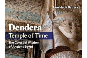 Dendera, Temple of Time: The Celestial Wisdom of Ancient Egypt
