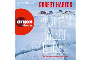 Arctic Meltdown: Die Neuvermessung der Welt