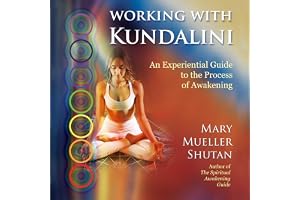 Working with Kundalini: An Experiential Guide to the Process of Awakening
