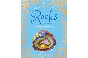 An Anthology of Rocks and Minerals: A Collection of 100 Rocks, Minerals, and Gems from Around the World