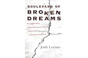 Boulevard of Broken Dreams: Why Public Efforts to Boost Entrepreneurship and Venture Capital Have Failed--and What to Do About It (The Kauffman ... on Innovation and Entrepreneurship): 11