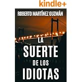 LA SUERTE DE LOS IDIOTAS (S&iacute;, esta es la novela m&aacute;s descargada en la historia de Amazon Espa&ntilde;a) (Lucas Acevedo)