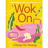 Wok On: Deliciously balanced Asian meals in 30 minutes or less (Ching He Huang)
