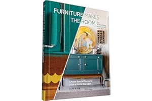 Furniture Makes the Room: Create Special Pieces to Style a Home You Love