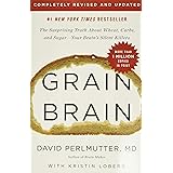 Grain Brain: The Surprising Truth about Wheat, Carbs, and Sugar--Your Brain's Silent Killers