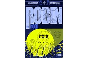 Robin the Hood – Wie klaut man eine Stadt?: Kinder-Action mit Comicelementen ab 10 Jahren (Die Robin-the-Hood-Reihe, Band 1)