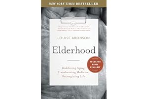 Elderhood: Redefining Aging, Transforming Medicine, Reimagining Life