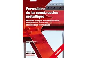 Formulaire de la construction métallique: Méthodes et règles de dimensionnement, conception des structures et dispositions constructives