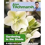 Alan Titchmarsh How to Garden: Gardening in the Shade