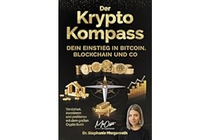 Der Krypto Kompass: Dein Einstieg in Bitcoin, Blockchain und Co – Verstehen, investieren und profitieren mit dem großen Crypto Buch