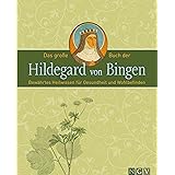 Das große Buch der Hildegard von Bingen: Bewährtes Heilwissen für Gesundheit und Wohlbefinden