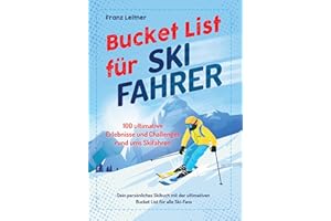 Bucket List für Skifahrer: 100 ultimative Erlebnisse und Challenges rund ums Skifahren – Dein persönliches Skibuch mit der ultimativen Bucket List für alle Ski-Fans (Geschenk für Skifahrer)