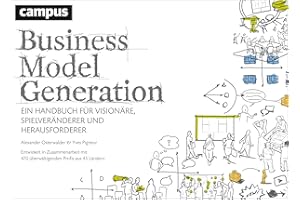 Business Model Generation: Ein Handbuch für Visionäre, Spielveränderer und Herausforderer