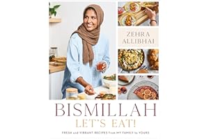 Bismillah, Let's Eat!: Fresh and Vibrant Recipes from my Family to Yours