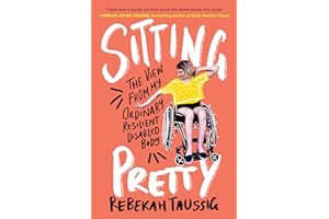Sitting Pretty: The View from My Ordinary Resilient Disabled Body