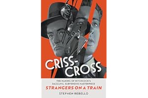 Criss-Cross: The Making of Strangers on a Train, Hitchcock's Dazzling, Subversive Masterpiece