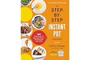 The Step-by-Step Instant Pot Cookbook: 100 Simple Recipes for Spectacular Results -- with Photographs of Every Step