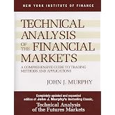 Technical Analysis of the Financial Markets: A Comprehensive Guide to Trading Methods and Applications