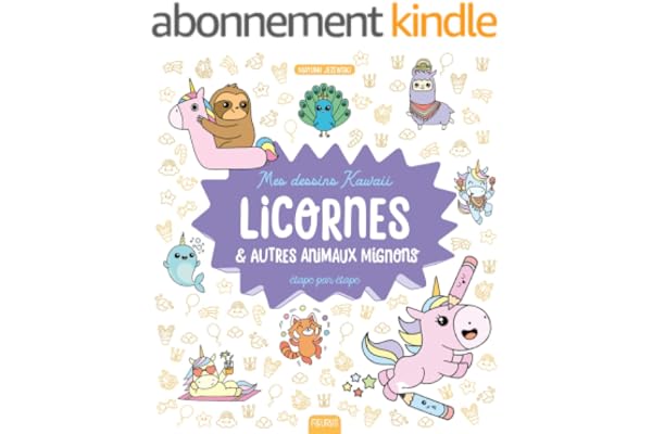 Mes dessins kawaii : Licornes et autres animaux mignons: Étape par étape