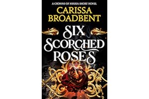 Six Scorched Roses: The unmissable standalone tale in the bestselling romantasy series Crowns of Nyaxia