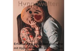 Erfülle deine sexuellen Wünsche: Mit Hypnose sexuell ausgeglichen
