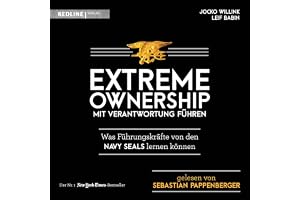 Extreme Ownership - Mit Verantwortung führen: Was Führungskräfte von den Navy Seals lernen können